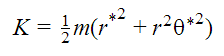 K=.5m(r*^2+r^2theta*^2)