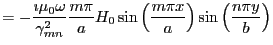 $\displaystyle = -\frac{\imath \mu_{0} \omega}{\gamma^2_{mn}}\frac{m \pi}{a} H_0 \sin \left( \frac{m\pi x}{a} \right) \sin \left( \frac{n\pi y}{b} \right)$