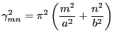 $\displaystyle \gamma^2_{mn} = \pi^2 \left( \frac{m^2}{a^2}+\frac{n^2}{b^2}\right)$