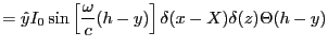 $\displaystyle = \hat{y} I_0 \sin \left[ \frac{\omega}{c}(h-y)\right] \delta(x-X) \delta(z) \Theta(h-y)$