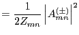 $\displaystyle = \frac{1}{2 Z_{mn}} \left\vert A^{(\pm)}_{mn} \right\vert^2$