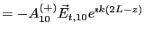 $\displaystyle = -A^{(+)}_{10}\vec{E}_{t,10} e^{\imath k(2L-z)}$