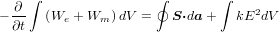      ∫                ∮        ∫- -∂   (We +Wm  )dV =   S⋅da +   kE2dV  ∂t