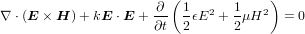                      ∂ ( 1  2   1   2)∇ ⋅(E  ×H ) + kE ⋅E + ∂t  2ϵE  + 2μH    = 0